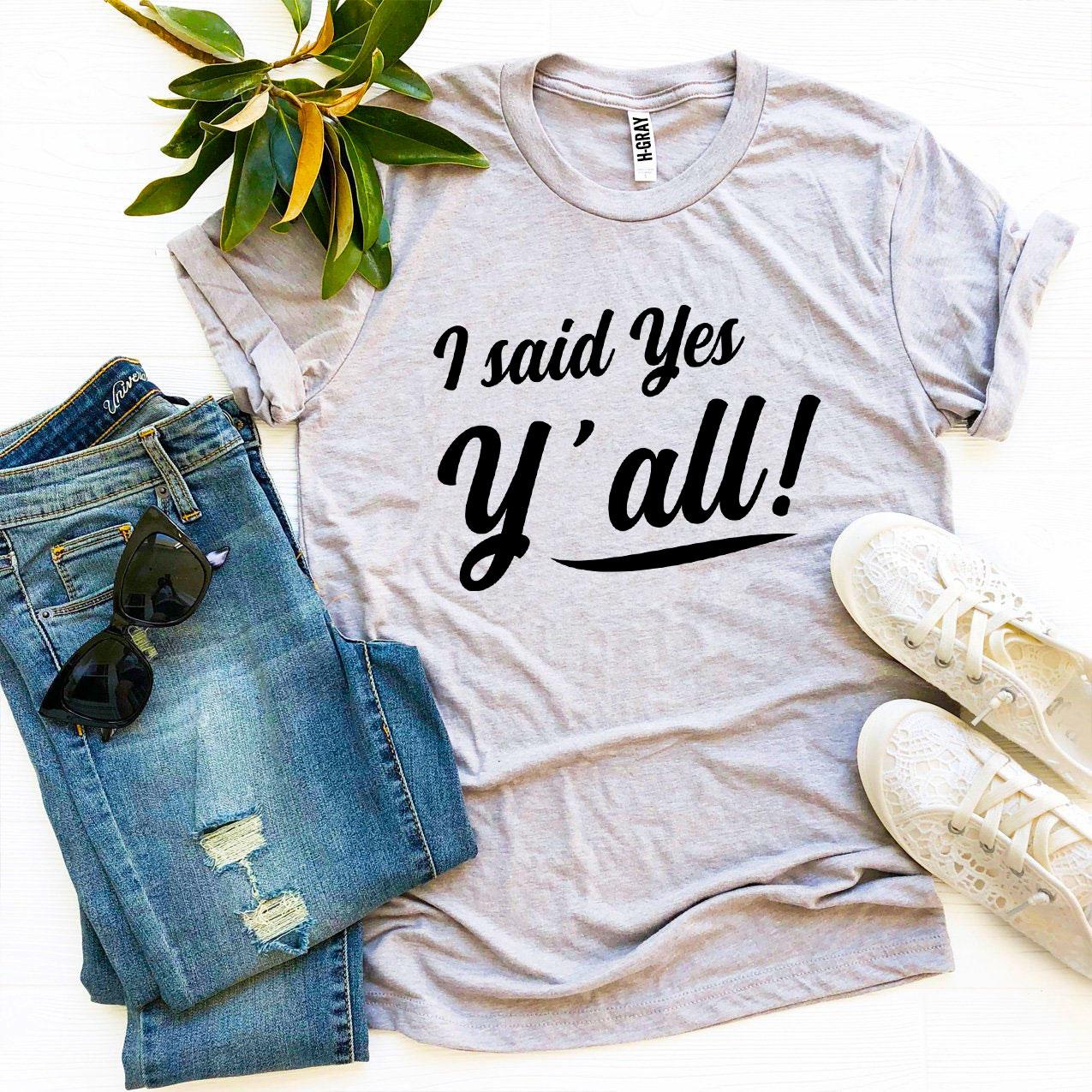 I Said Yes Y’all! T-shirt