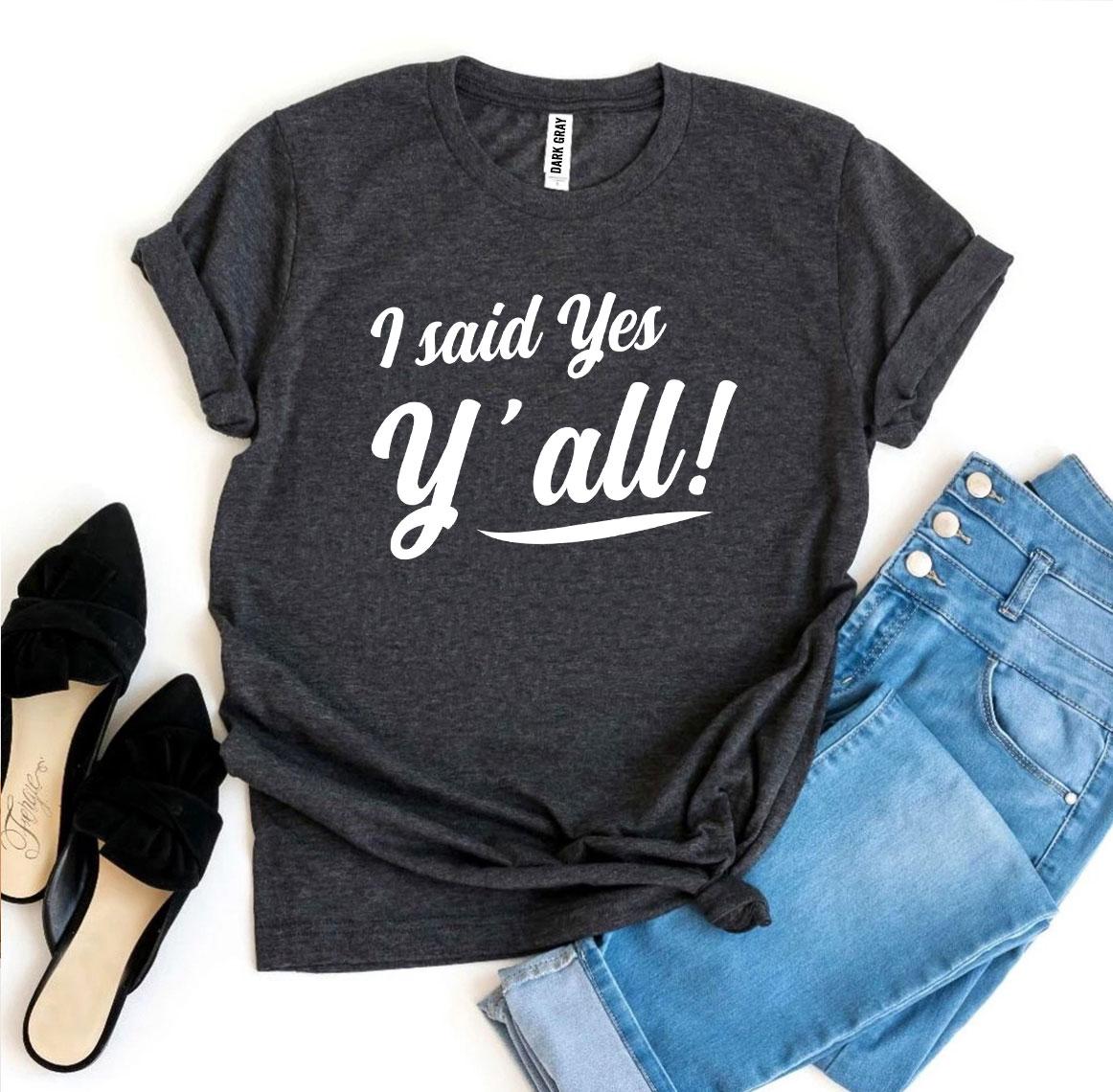 I Said Yes Y’all! T-shirt